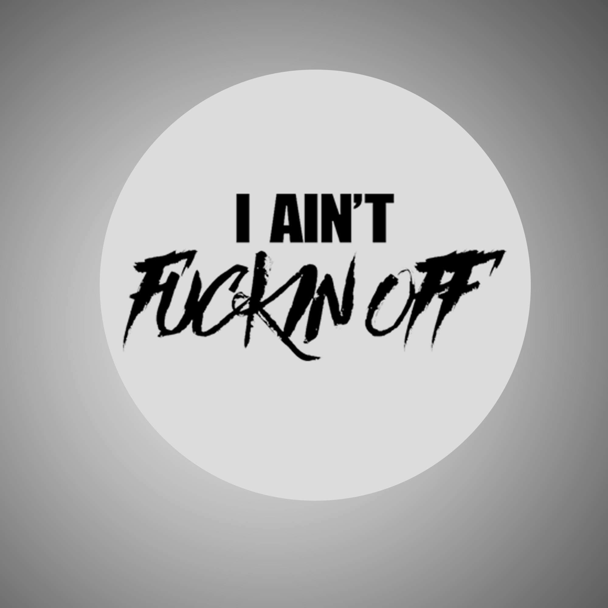 I Ain't Fuckin Off Sticker